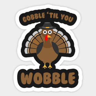 Gobble Til you Wobble - Funny Thanksgiving Day Sticker